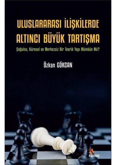 Uluslararası İlişkilerde Altıncı Büyük Tartışma - Özcan Gökcan - Kriter