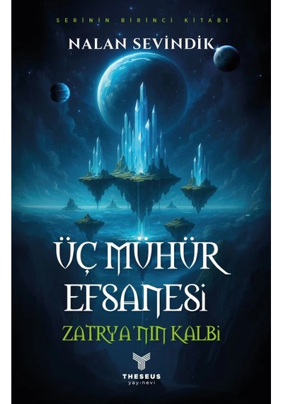 Üç Mühür Efsanesi 1 Zatrya Nın Kalbi - Nalan Sevindik - Theseus Yayınevi