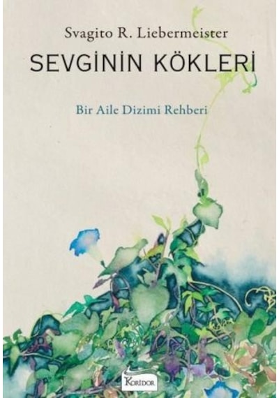 Sevginin Kökleri - Bir Aile Dizimi Rehberi - Svagito R. Liebermeister - Koridor Yayıncılık