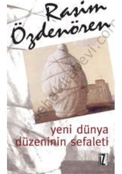 Yeni Dünya Düzeninin Sefaleti  - Rasim Özdenören  - İz Yayıncılık