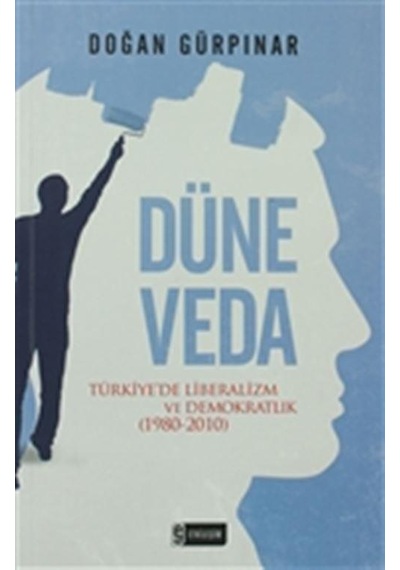 Düne Veda - Türkiye'de Liberalizm ve Demokratlık (1980-2010) - Doğan Gürpınar - Etkileşim