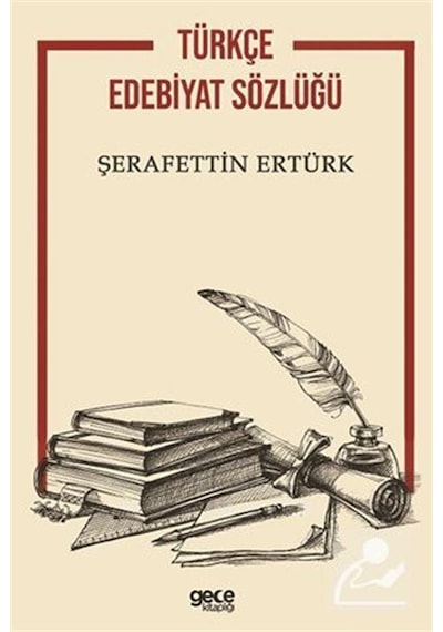 Türkçe Edebiyat Sözlüğü - Şerafettin Ertürk - Gece Kitaplığı