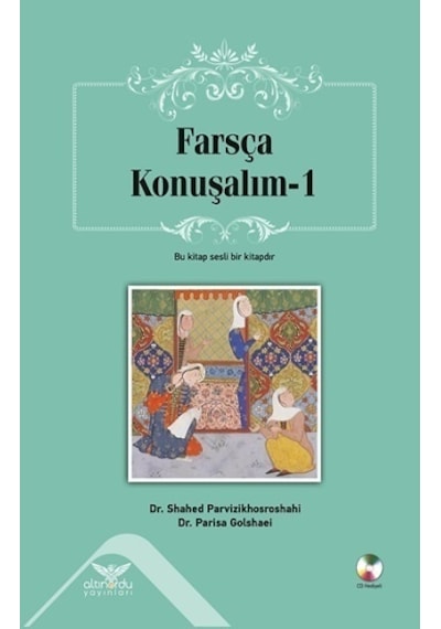 Farsça Konuşalım 1 - Sesli CD Hediyeli - Shahed Parvizikhosroshahi -  Parisa Golshaei - Altınordu