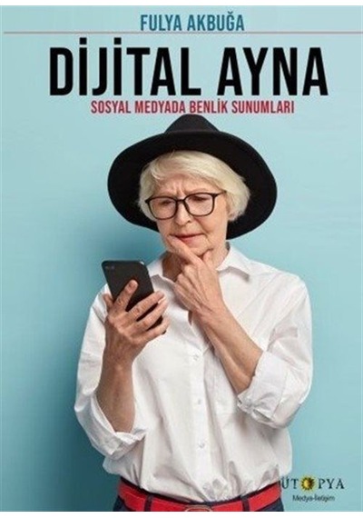 Dijital Ayna & Sosyal Medyada Benlik Sunumları / Fulya Akbuğa