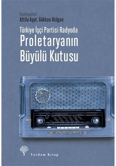 Türkiye Işçi Partisi Radyoda Proletaryanın Büyülü Kutusu (Ciltli) 9786051724270