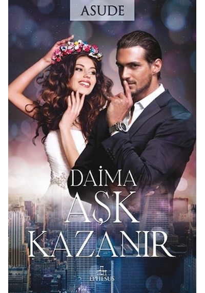 Daima Aşk Kazanır -  Asude -  Ephesus Yayınları