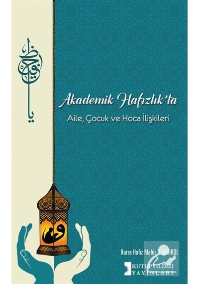 Akademik Hafızlıkta Aile Çocuk ve Hoca İlişkileri  - Mahir Demirkol  - Kutup Yıldızı Yayınları