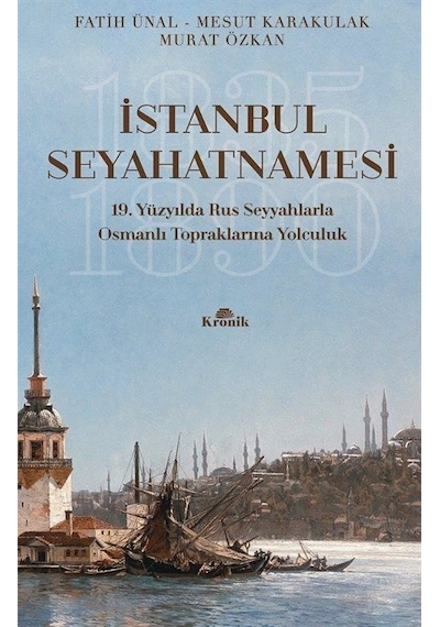 İstanbul Seyahatnamesi - 19.Yüzyılda Rus Seyyahlarla Osmanlı Topraklarına Yolculuk - Fatih Ünal - Kronik Kitap