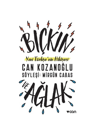 Bıçkın ve Ağlak-Yeni Türkiye'nin Hikayesi - Can Kozanoğlu - Can Yayınları