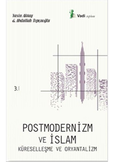 Postmodernizm ve İslam Küreselleşme ve Oryantalizm - Yasin Aktay -  Abdullah Topçuoğlu - Vadi Yayınları