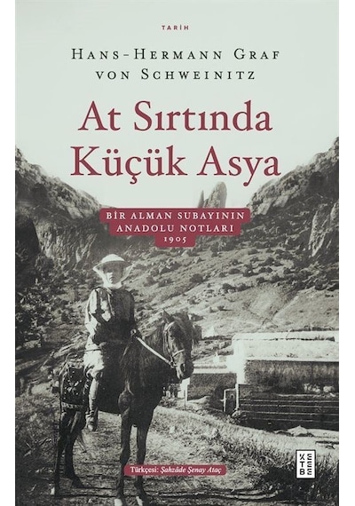 At Sırtında Küçük Asya - Bir Alman Subayının Anadolu Notları 1905 - Hans - Hermann Graf Von - Ketebe