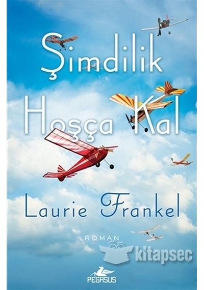 Şimdilik Hoşça Kal - Laurie Frankel - Pegasus