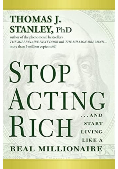 Stop Acting Rich:...and Start Like A Millionaire