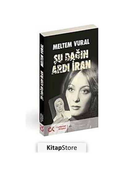 Şu Dağın Ardı İran - Meltem Vural - Cumhuriyet Kitapları