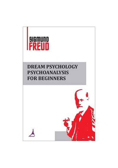 Dream Psychology Psychoanalysis for Beginners - Sigmund Freud - Alter Yayınları