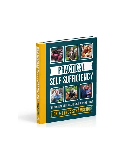 Practical Self-sufficiency: The Complete Guide To Sustainable Living Today