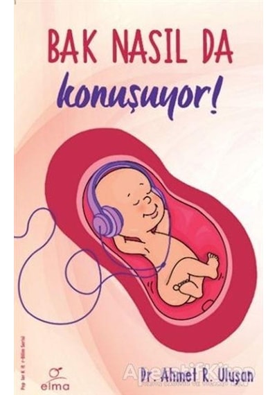 Bak Nasıl da Konuşuyor! - Ahmet R. Uluşan - Elma Yayınevi