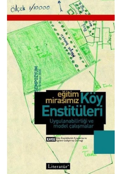 Eğitim Mirasımız Köy Enstitüleri Uygulanabilirliği ve Model Çalışmaları - 17-18 Nisan 2008 Semp. K.- Literatür Yayıncılık