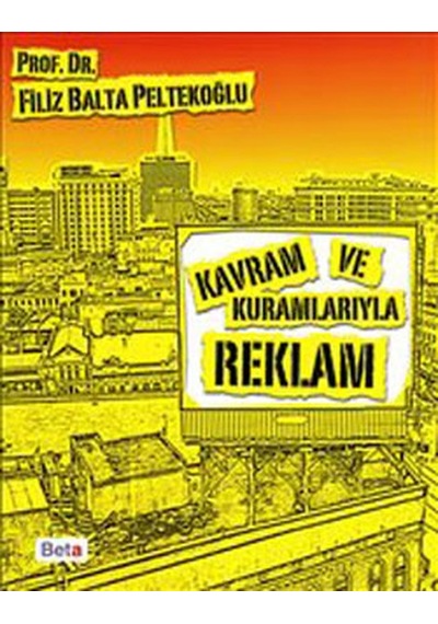 Kavram ve Kuramlarıyla Reklam - Filiz Balta Peltekoğlu - Beta Yayınları