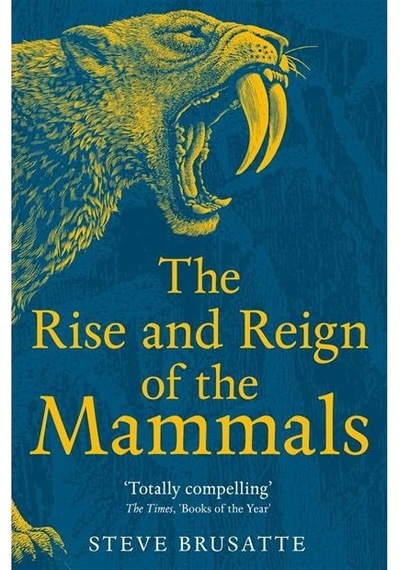 The Rise And Reign Of The Mammals A New History, From The Shadow