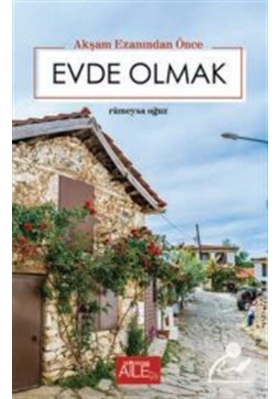 Akşam Ezanından Önce Evde Olmak - Rümeysa Oğuz