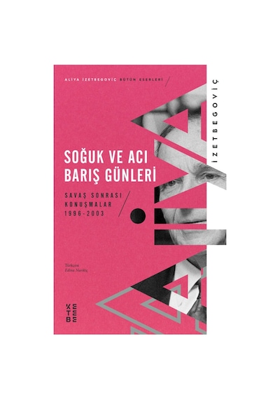 Soğuk ve Acı Barış Günleri  -  Savaş Sonrası Konuşmalar 1996 - 2003 - Aliya İzzetbegoviç - Ketebe