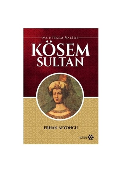 Kösem Sultan'ın Hayatı: Muhteşem Valide'nin Hikayesi