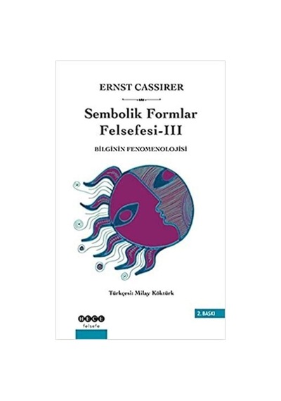 Sembolik Formlar Felsefesi 3 - Bilginin Fenomenolojisi - Ernst Cassirer - Hece Yayınları