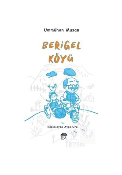 Berigel Köyü - Ümmühan Musan - Şule Yayınları