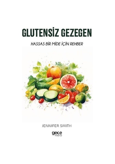 Glutensiz Gezegen - Hassas Bir Mide İçin Rehber - Jennifer Smith - Gece Kitaplığı