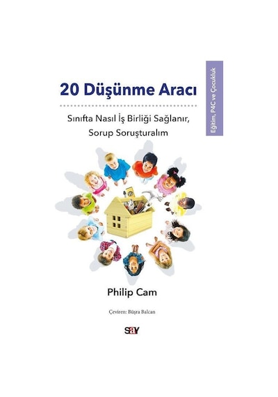 20 Düşünme Aracı - Sınıfta Nasıl İş Birliği Sağlanır Sorup Soruşturalım - Eğitim P4C ve Çocukluk - Philip Cam - Say Yayınları