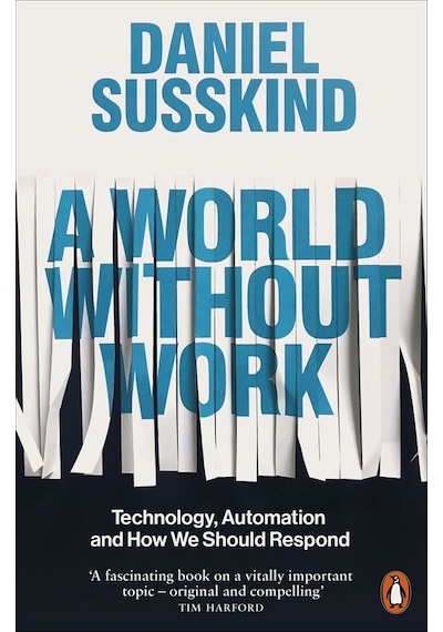 A World Without Work Technology, Automation and How We Should Respond 9780141986807