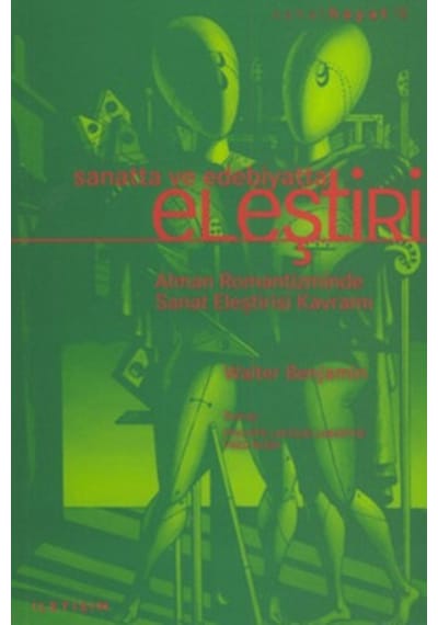 Sanatta ve Edebiyatta Eleştiri - Walter Benjamin - İletişim Yayınları