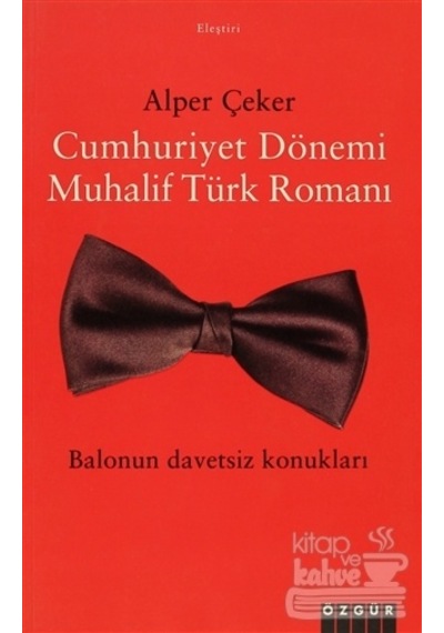 Cumhuriyet Dönemi Muhalif Türk Romanı/Özgür Yayınları/Alper Çeker