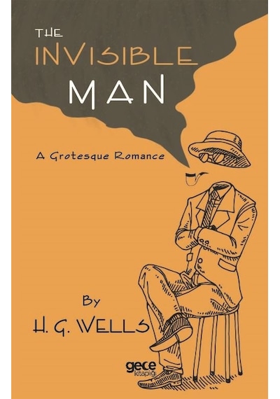 The Invisible Man - A Grotesque Romance - H. G. Wells