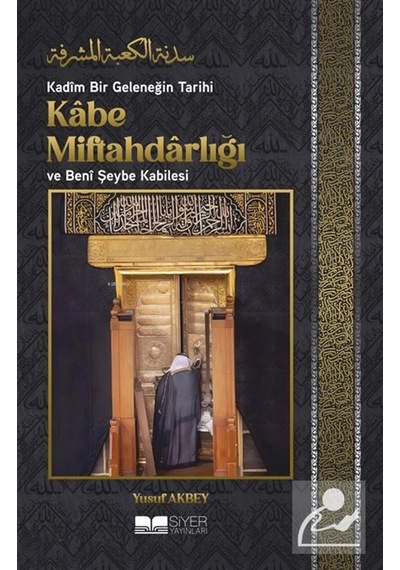 Kadîm Bir Geleneğin Tarihi: Kabe Miftahdarlığı Ve Benî Şeybe K...
