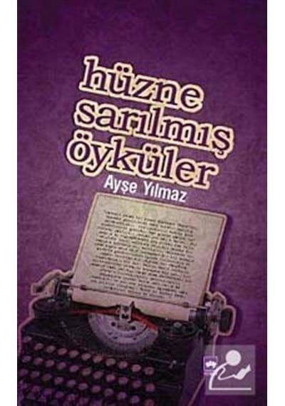 Hüzne Sarılmış Öyküler - Ayşe Yılmaz - Ötüken Neşriyat