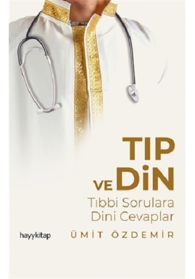 Tıp ve Din - Tıbbi Sorulara Dini Cevaplar - Ümit Özdemir - Hayykitap