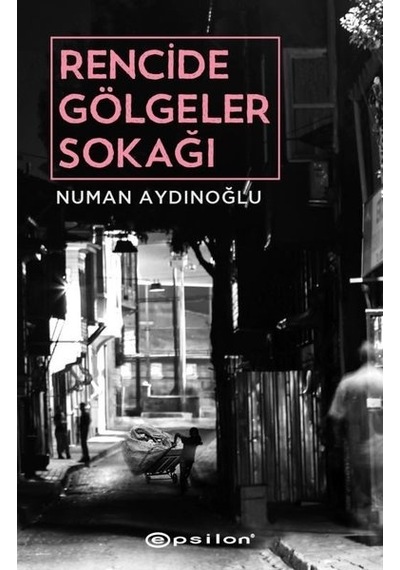 Rencide Gölgeler Sokağı - Numan Aydınoğlu - Epsilon Yayınevi