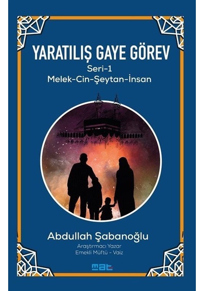 Yaratılış ve Gaye Görev Seri 1 - Melek - Cin - Şeytan - İnsan - Abdullah Şabanoğlu - Mat Kitap