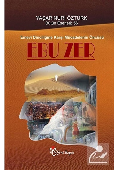 Emevi Dinciliğine Karşı Mücadelenin Öncüsü Ebu Zer - Yaşar Nuri Öztürk - Yeni Boyut