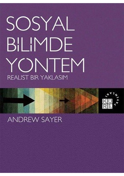 Sosyal Bilimde Yöntem-Realist Bir Yaklaşım - Andrew Sayer - Küre Yayınları