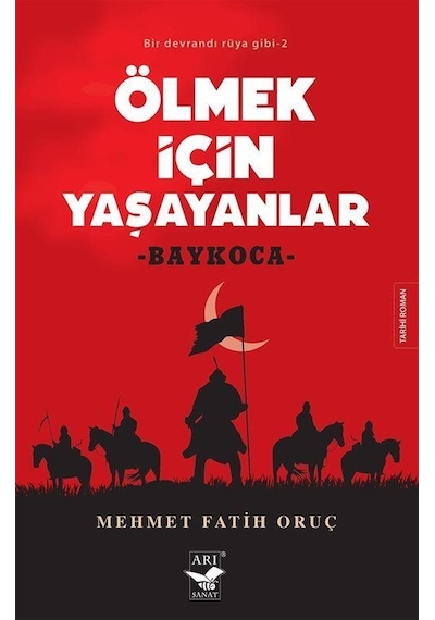 Ölmek için Yaşayanlar: Baykoca - Bir Devrandı Rüya Gibi 2 - Mehmet Fatih Oruç - Arı Sanat Yayınevi