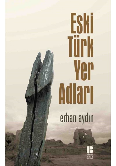 Eski Türk Yer Adları - Erhan Aydın - Bilge Kültür Sanat