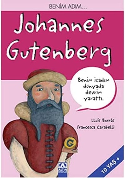 Benim Adım Johannes Gutenberg: Benim İcadım Dünyada Devrim Yarattı