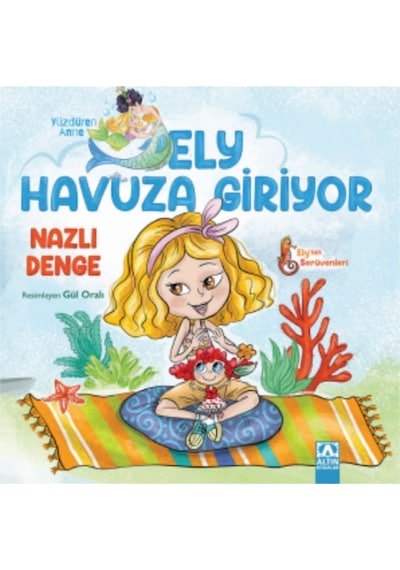 Yüzdüren Anne Ely Havuza Giriyor - Ely'nin Serüvenleri - Nazlı Denge - Altın Kitaplar