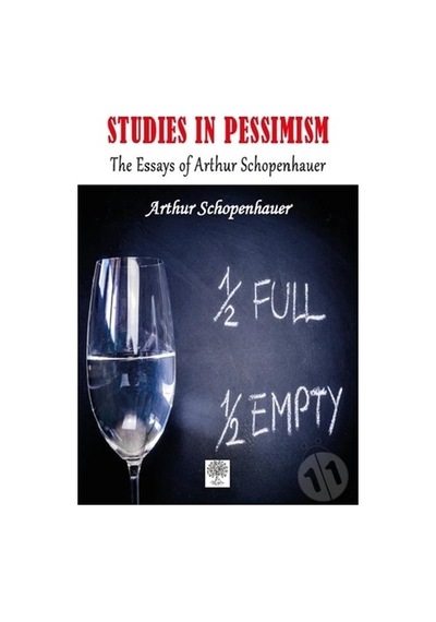 Studies in Pessimism The Essays of Arthur Schopenhauer - Arthur Schopenhauer - Platanus Publishing