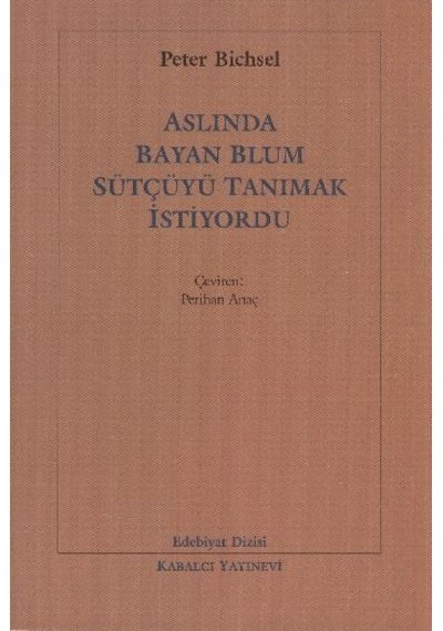 Aslında Bayan Blum Sütçüyü Tanımak - Peter Bichsel - Kabalcı Yayınevi