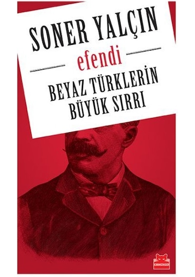 Beyaz Türklerin Büyük Sırrı- Efendi - Soner Yalçın - Kırmızı Kedi