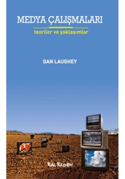 Medya Çalışmaları - Teoriler ve Yaklaşımlar - Dan Laughey - Kalkedon